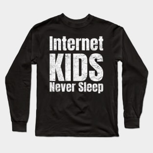 Internet kids never sleep Long Sleeve T-Shirt